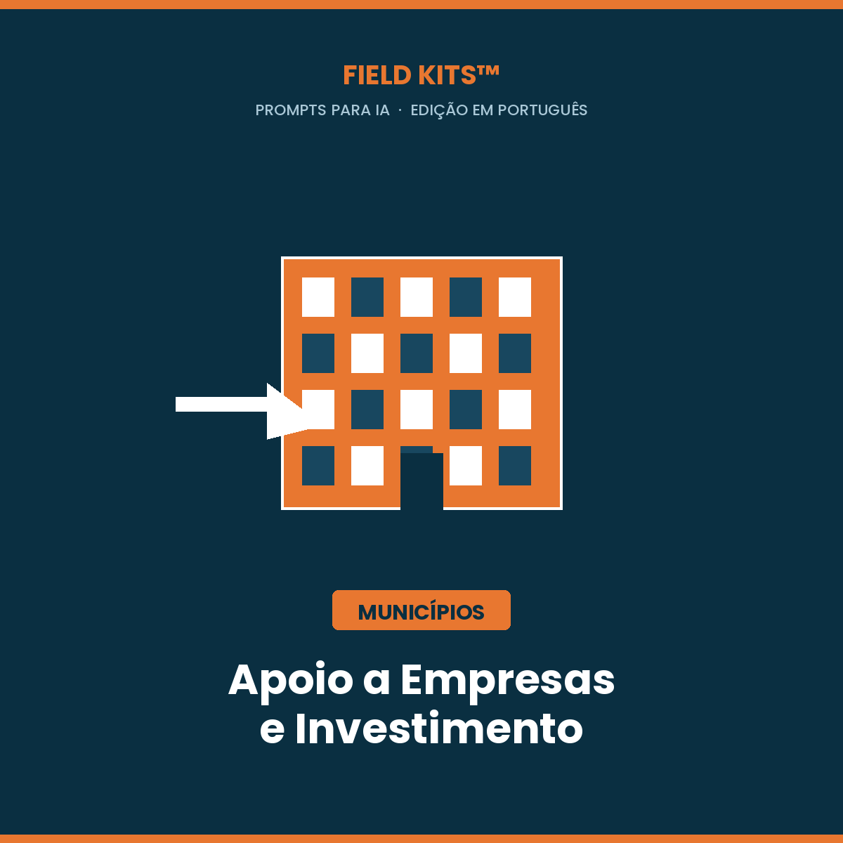 Field Kits™ Municípios Apoio a Empresas: 12 prompts para captação de investimento e desenvolvimento local